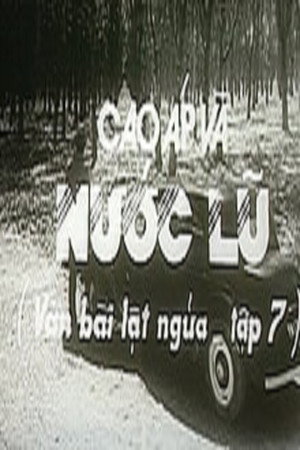Ván bài lật ngửa 7: Cao áp và nước lũ