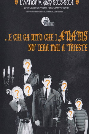 E chi ga dito che i Adams no iera mai a Trieste