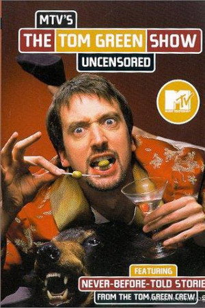 The Tom Green Show: Uncensored