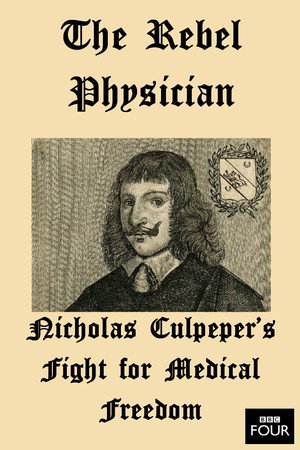 The Rebel Physician: Nicholas Culpeper's Fight For Medical Freedom