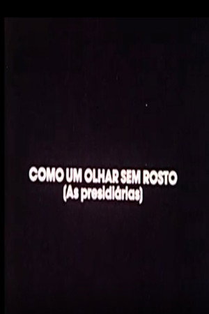 Como Um Olhar Sem Rosto (As Presidiárias)