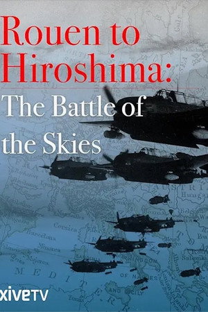 Rouen to Hiroshima: Battle of the Skies
