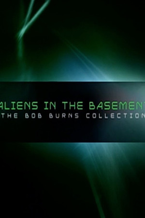 Aliens in the Basement: The Bob Burns Collection