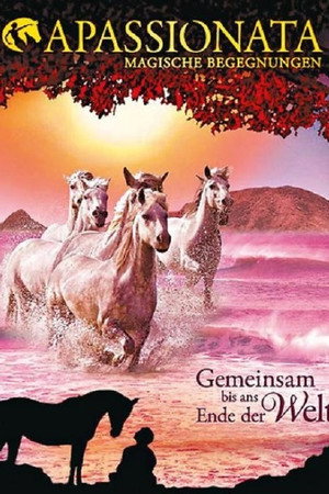 Apassionata - Gemeinsam bis ans Ende der Welt