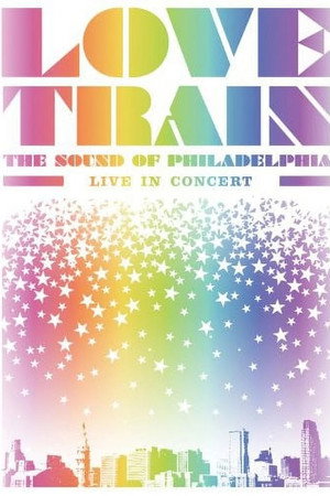 Love Train: The Sound of Philadelphia - Live in Concert