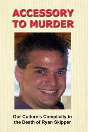 Accessory to Murder: Our Culture's Complicity in the Death of Ryan Skipper