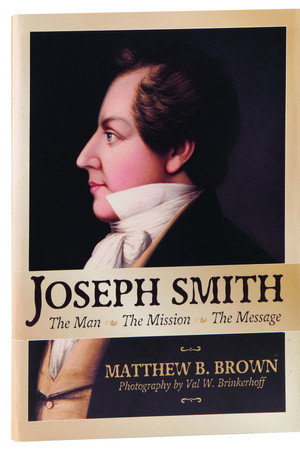 Joseph Smith: The Man, The Mission, The Message