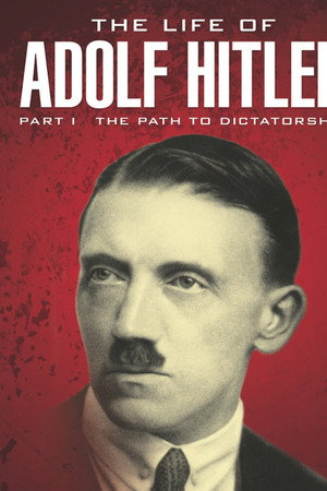The Life of Adolf Hitler: The Path to Dictatorship