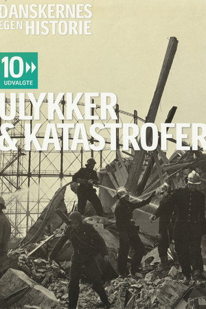 Danskernes egen historie - Ulykker & katastrofer