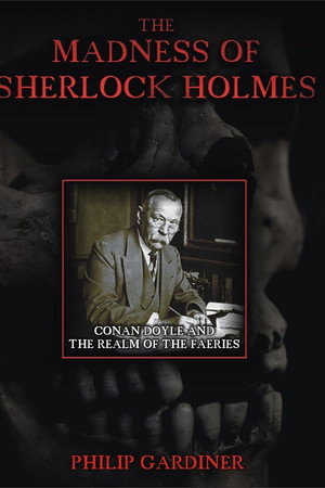 The Madness of Sherlock Holmes: Conan Doyle and the Realm of the Faeries