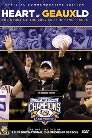 Heart of Geauxld: The Story of the 2007 LSU Fighting Tigers