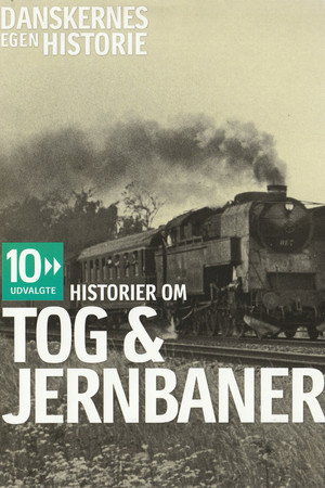 Danskernes egen historie - Historier om tog & jernbaner