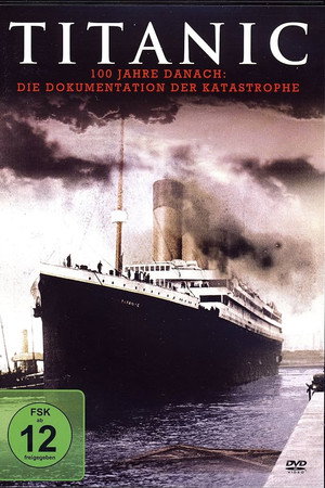 Titanic - 100 Jahre nach der Katastrophe