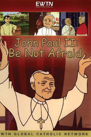 John Paul II: Be Not Afraid
