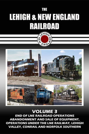 The Lehigh & New England Railroad: Volume 3
