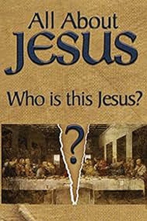 All About Jesus – Who Is This Jesus?