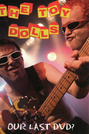 Toy Dolls: Our Last DVD?