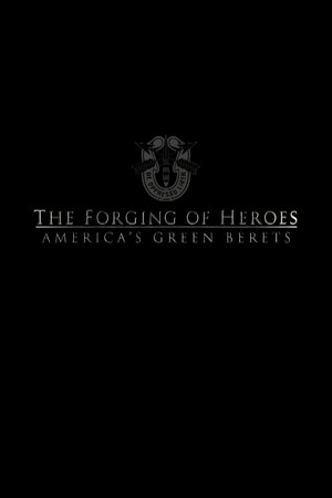 The Forging of Heroes: America’s Green Berets