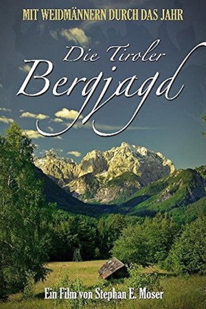 Die Tiroler Bergjagd - Mit Weidmännern durch das Jahr