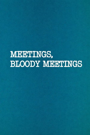 Meetings, Bloody Meetings