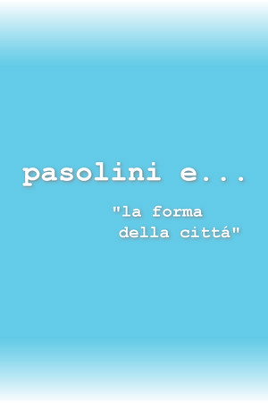 Io e... Pasolini e... la forma della città