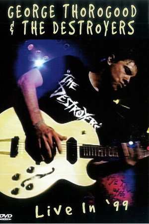 George Thorogood & the Destroyers: Live in '99