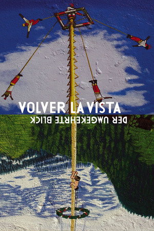 Volver La Vista - Der Umgekeherte Blick
