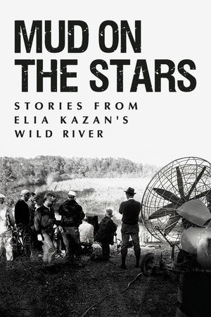 Mud on the Stars: Stories from Elia Kazan's Wild River