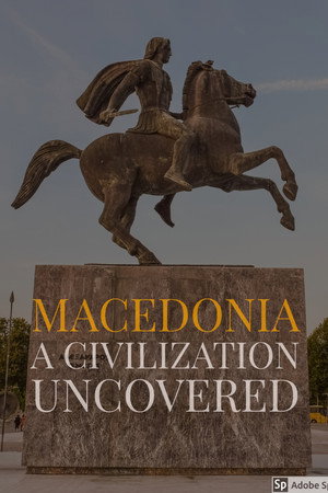 Macedonia: A Civilization Uncovered
