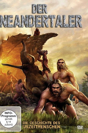 Der Neandertaler - Die Geschichte des Urzeitmenschen