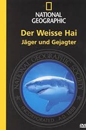 National Geographic - Der weiße Hai: Jäger und Gejagter