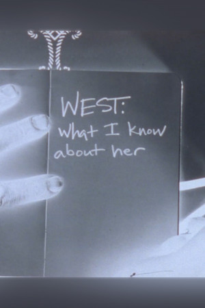 WEST: What I Know About Her