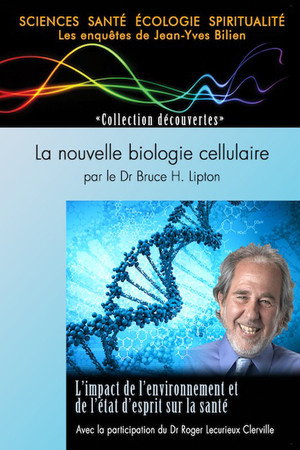 La nouvelle biologie cellulaire par le Dr Bruce H. Lipton
