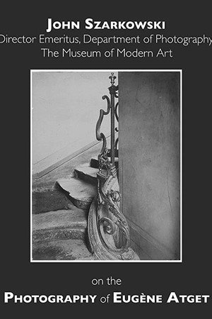 John Szarkowski on Eugène Atget: Speaking of Art