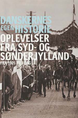 Danskernes egen historie - Oplevelser fra Syd- og Sønderjylland