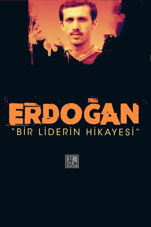 Erdoğan: Bir Liderin Hikayesi