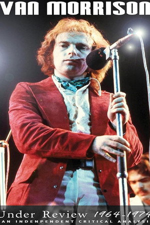 Van Morrison: Under Review: 1964-1974
