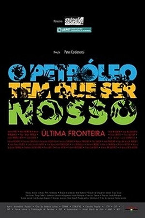 O Petróleo Tem que ser nosso - A Última Fronteira