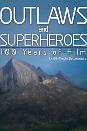 Outlaws and Superheroes: 100 Years of Film