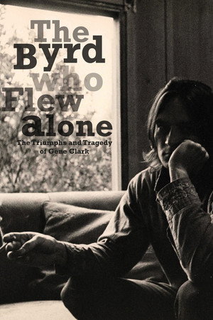 The Byrd Who Flew Alone: The Triumphs and Tragedy of Gene Clark