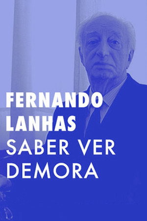 Fernando Lanhas - Saber Ver, Demora