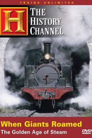 When Giants Roamed: The Golden Age of Steam