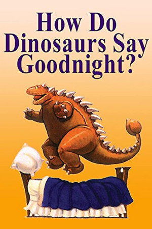 How Do Dinosaurs Say Goodnight?