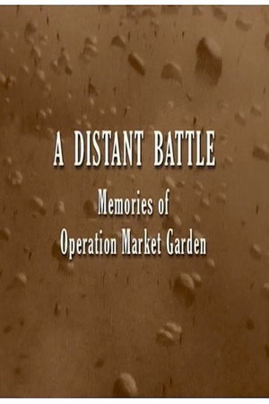 A Distant Battle: Memories of Operation Market Garden