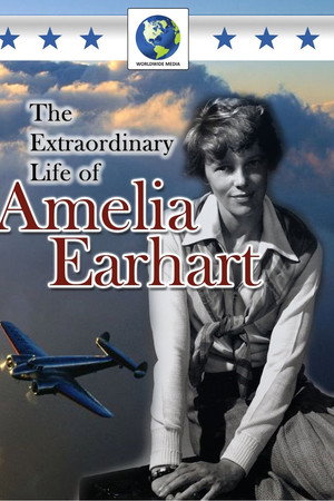 The Extraordinary Life of Amelia Earhart