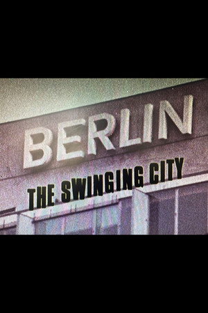Berlin: The Swinging City