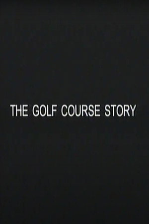 The Golf Course Story