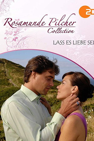 Rosamunde Pilcher: Lass es Liebe sein