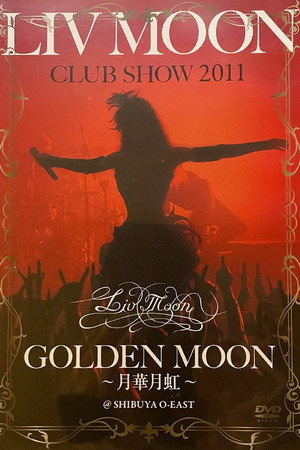 LIV MOON CLUB SHOW 2011 GOLDEN MOON 〜月華月虹〜 [2011.06.29]