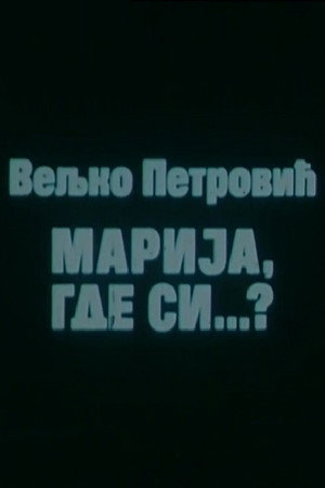 Marija, gde si...?